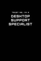 Trust Me, I'm a Desktop Support Specialist
