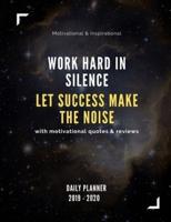 Work Hard In Silence, Let Success Make The Noise 2019-2020 Planner
