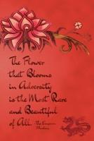 The Flower That Blooms in Adversity Is the Most Rare and Beautiful of All.