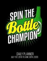 Spin The Bottle Champion Daily Planner July 1St, 2019 To June 30Th, 2020