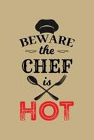 Beware The Chef Is Hot