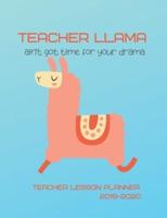 Teacher Llama Ain't Got Time For Your Drama Teacher Lesson Planner 2019-2020