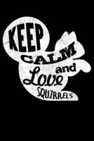 Keep Calm And Love Squirrels