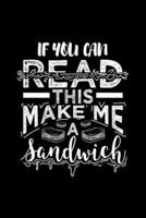 If You Can Read This Make Me A Sandwich