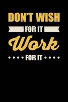 Don't Wish For It Work For It