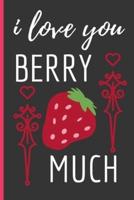 I Love You Berry Much