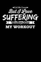 Call Me Crazy But I Love Suffering The Day After My Workout