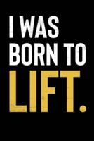 I Was Born To Lift.