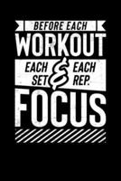 Before Each Workout Each Set Each Rep Focus