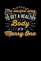 The Easiest Way To Get A Healthy Body Is To Marry One