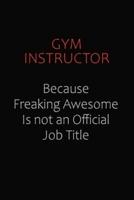 Gym Instructor Because Freaking Awesome Is Not An Official Job Title