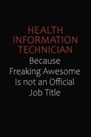 Health Information Technician Because Freaking Awesome Is Not An Official Job Title