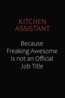 Kitchen Assistant Because Freaking Awesome Is Not An Official Job Title