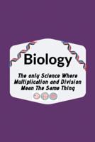 Biology The Only Science Where Multiplication and Division Mean The Same Thing
