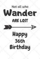 Not All Who Wander Are Lost Happy 36th Birthday