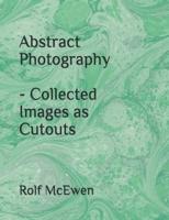 Abstract Photography - Collected Images as Cutouts