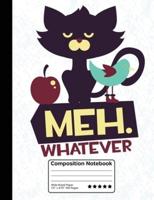 Meh.Whatever Grumpy Funny Cat With Bird Composition Notebook