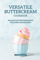 Versatile Buttercream Cookbook