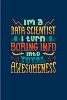 I'm A Data Scientist I Turn Boring Info Into Total Awesomeness