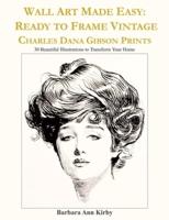 Wall Art Made Easy: Ready to Frame Vintage Charles Dana Gibson Prints: 30 Beautiful Illustrations to Transform Your Home