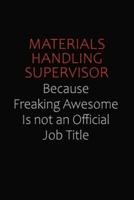 Materials Handling Supervisor Because Freaking Awesome Is Not An Official Job Title