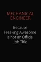 Mechanical Engineer Because Freaking Awesome Is Not An Official Job Title