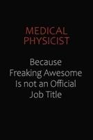 Medical Physicist Because Freaking Awesome Is Not An Official Job Title