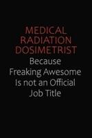 Medical Radiation Dosimetrist Because Freaking Awesome Is Not An Official Job Title