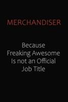 Merchandiser Because Freaking Awesome Is Not An Official Job Title