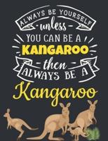 Always Be Yourself Unless You Can Be a Kangaroo Then Always Be a Kangaroo