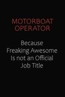Motorboat Operator Because Freaking Awesome Is Not An Official Job Title
