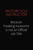 Motorcycle Instructor Because Freaking Awesome Is Not An Official Job Title