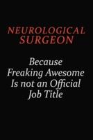 Neurological Surgeon Because Freaking Awesome Is Not An Official Job Title