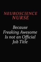 Neuroscience Nurse Because Freaking Awesome Is Not An Official Job Title