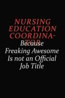 Nursing Education Coordinator Because Freaking Awesome Is Not An Official Job Title