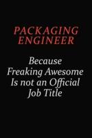 Packaging Engineer Because Freaking Awesome Is Not An Official Job Title