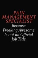 Pain Management Specialist Because Freaking Awesome Is Not An Official Job Title