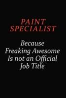 Paint Specialist Because Freaking Awesome Is Not An Official Job Title