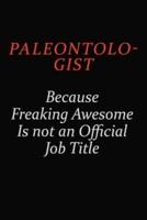 Paleontologist Because Freaking Awesome Is Not An Official Job Title