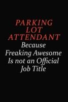 Parking Lot Attendant Because Freaking Awesome Is Not An Official Job Title