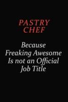 Pastry Chef Because Freaking Awesome Is Not An Official Job Title