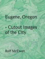 Eugene, Oregon - Cutout Images of the City