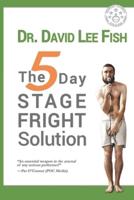 The 5-Day STAGE FRIGHT Solution