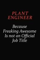 Plant Engineer Because Freaking Awesome Is Not An Official Job Title