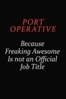 Port Operative Because Freaking Awesome Is Not An Official Job Title