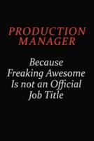 Production Manager Because Freaking Awesome Is Not An Official Job Title