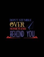Don't Stumble Over Something Behind You