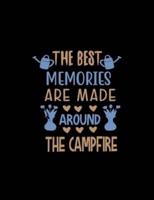 The Best Memories Are Made Around The Campfire