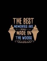 The Best Memories Are Made In The Woods