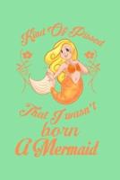 Kind Of Pissed I Wasn't Born A Mermaid